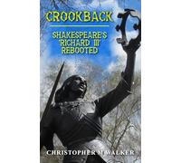 CROOKBACK: Shakespeare's 'Richard III' Rebooted (Revised second edition)