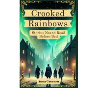 Crooked Rainbows: Stories Not to read before Bed