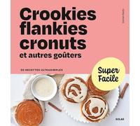 Crookies, flankies, cronuts et autres goûters - Super Facile