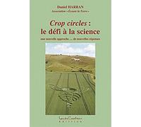 Crop Circles : Le Défi À La Science - Une Nouvelle Approche - De Nouvelles Réponses