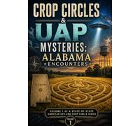 Crop Circles & UAP Mysteries: Alabama Encounters: Volume 1 of a State-by-State American UFO and Crop Circle Series