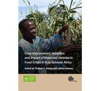 Crop Improvement Adoption and Impact of Improved Varieties in Food Crops in SubSaharan Africa Thomas S Walker, Jeffrey Alwang (Auteur)