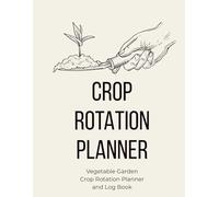 Crop Rotation Planner: Vegetable Garden Crop Rotation Log for Gardeners and Homesteaders