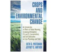 Crops And Environmental Change : An Introduction To Effects Of Global Warming, Increasing Atmospheric Co2 And O3 Concentrations, And Soil Salinization On Cr