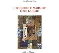Croquer le marmot sous l'orme René Corona (Auteur)