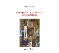 Croquer le marmot sous l'orme - René Corona - L'harmattan - broché - Poésie