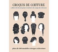 CROQUIS DE COIFFURE Cahier de Dessin pour Création de Coupe de Cheveux Plus de 100 modèles vierges à dessiner: Format A4 - 120 Pages - Livre de ... masculin féminin coiffeur débutant et expert