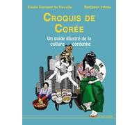 Croquis De Corée - Un Guide Illustré De La Culture Coréenne D'hier Et D'aujourd'hui