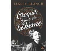 Croquis d'une vie de bohème Lesley Blanch (Auteur), Georgia de Chamberet (Préface), Lucien D'Azay (Traduction)