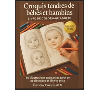 Croquis tendres de bébés et bambins - Livre de coloriage adulte: 50 illustrations apaisantes pour se détendre et lâcher prise
