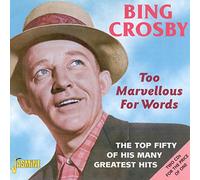 Crosby, Bing - Too Marvellous for Words [Import]