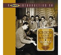 Crosby, Bob - A Proper Introduction to Bob Crosby: The Big Noise From Winnetka