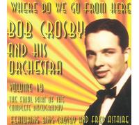 Crosby, Bob - Vol. 18-Where Do We Go from He