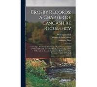 Crosby Records a Chapter of Lancashire Recusancy Containing a Relation of Troubles and Persecutions Sustained by William Blundell of Crosby Hall Lancashir Alexander GossAlexander Goss (Auteur)