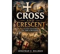 CROSS AND CRESCENT: A Fast History of the Crusades