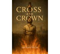 Cross and Crown: The Trials and Triumphs of Men and Women Who Suffered for the Faith of Jesus Christ