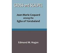 Cross And Scalpel. Jean-Marie Coquard Among The Egba Of Yorubaland