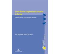 Cross-Border Cooperation Structures in Europe Learning from the Past, Looking to the Future - Luis Domínguez Castro - Peter Lang - broché - Essai