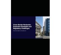 Cross-Border Neobanks: Expansion Strategies and Regulatory Challenges