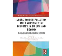 Cross-Border Pollution and Environmental Disputes in EU Law and Beyond: Global Challenges and Local Remedies
