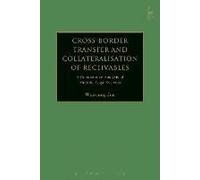 Cross-Border Transfer And Collateralisation Of Receivables: A Comparative Analysis Of Multiple Legal Systems