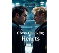 Cross Checking Hearts (MM Romance): A Steamy MM Hockey Romance About a Closeted NHL Captain, a Fearless Rookie, and the Forbidden Love That Could Change the Game