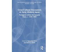 Cross-cultural Encounters in Early Modern Japan: Foreigners Within the Samurai Class, C. 1550-1900