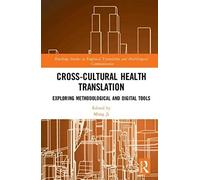 Cross-Cultural Health Translation: Exploring Methodological And Digital Tools (Routledge Studies In Empirical Translation And Multilingual Communication)