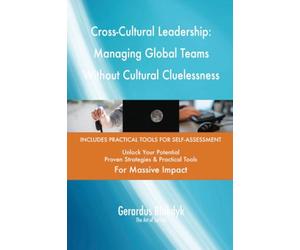 Cross-Cultural Leadership: Managing Global Teams Without Cultural Cluelessness