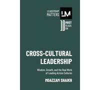 Cross-Cultural Leadership: Wisdom, Growth, and the Real Work of Leading Across Cultures