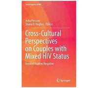 Cross-Cultural Perspectives On Couples With Mixed Hiv Status: Beyond Positive/Negative