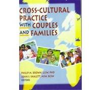 Cross-Cultural Practice With Couples and Families, Monograph Published Simultaneously As the Journal of Family Social Work , vOl 2, No 1-2