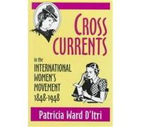 Cross Currents in the International Women's Movement, 1848-1948 Patricia Ward D'Itri (Auteur)