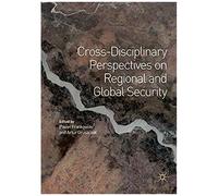 Cross-Disciplinary Perspectives On Regional And Global Security
