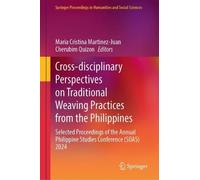 Cross-disciplinary Perspectives on Traditional Weaving Practices from the Philippines: Selected Proceedings of the Annual Philippine Studies Conference (SOAS) 2024