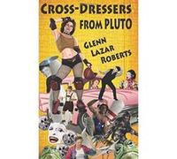 Cross-Dressers From Pluto: Volume 2 (Adventures of the Radiated Lesbian Nun) - [Livre en VO] Glenn Lazar Roberts (Auteur)