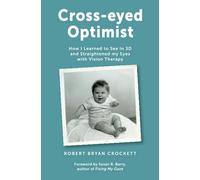 Cross-eyed Optimist: How I Learned to See in 3D and Straightened my Eyes with Vision Therapy