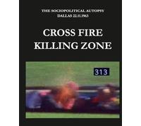 CROSS FIRE - KILLING ZONE: THE SOCIOPOLITICAL AUTOPSY DALLAS 22.11.1963