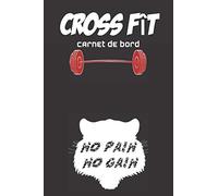 Cross fît carnet de bord, no pain no gain: Carnet de suivi d’entraînements et de planification au quotidien à tous les crossfitteurs souhaitant ... du CrossFit pour les femmes et les hommes