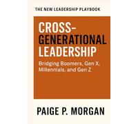 Cross-Generational Leadership: Bridging Boomers, Gen X, Millennials, and Gen Z
