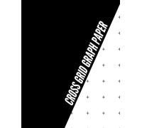 Cross Grid Graph Paper: Essential multipurpose notebook for sketching, graph plotting, architectural planning, geometric studies, and precise drawing projects