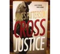 Cross Justice (Alex Cross goes home) by James Patterson