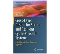 Cross-Layer Design For Secure And Resilient Cyber-Physical Systems