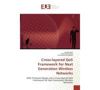 Cross-layered QoS Framework for Next Generation Wireless Networks MAC Protocols Design and a Cross-layered QoS Framework for Next Generation Wireless Networks - Essaïd Sabir - Universitaires Europeenn