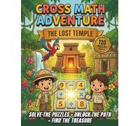 Cross Math Adventure: The Lost Temple: A Puzzle Storybook for Kids Ages 8-12 | 120 Fun Math Puzzles to Build Logic, Focus, and Problem-Solving Skills