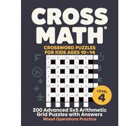 Cross Math Crossword Puzzles for Kids Ages 10-14: Level 4 - 200 Advanced 5x5 Arithmetic Grid Puzzles with Answers - Mixed Operations Practice