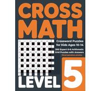 Cross Math Crossword Puzzles for Kids Ages 10-14: Level 5 - 200 Expert 6x6 Arithmetic Grid Puzzles with Answers - Mixed Operations Practice