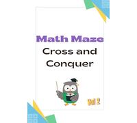 Cross Math: Math Maze - Cross and Conquer, Volume 2: More Brain-Boosting Cross Math Puzzles to Sharpen Logic, Arithmetic, and Problem-Solving Skills