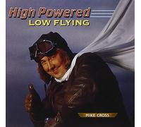 Cross, Mike - High Powered Low Flying