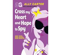 Cross My Heart and Hope To Spy: Book 2: the million copy selling series set at an elite boarding school for spies